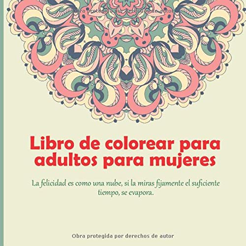 Libro de colorear para adultos para mujeres - La felicidad es como una nube, si la miras fijamente el suficiente tiempo, se evapora. (Mandala)