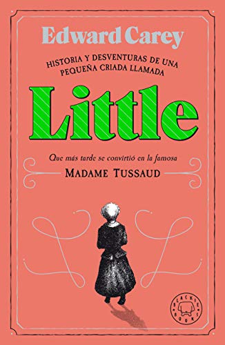 Little: Historia y desventuras de una criada llamada Little que más tarde se convirtió en Madame Tussaud