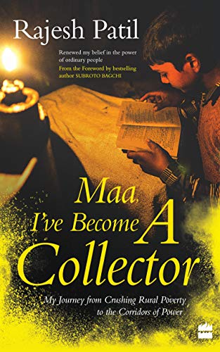 Maa, I've Become a Collector: My Journey from Crushing Rural Poverty to the Corridors of Power (English Edition)