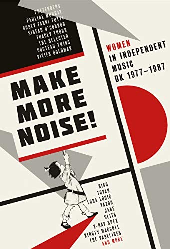Make More Noise. Women In Independent Music Uk 1977-1987