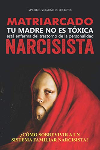 Matriarcado Narcisista: Tu madre no es tóxica, está enferma del Trastorno de la Personalidad Narcisista: 200808