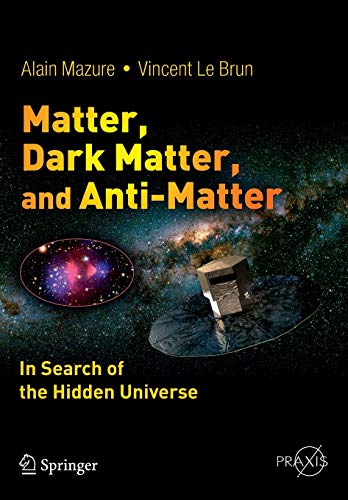 Matter, Dark Matter, and Anti-Matter: In Search of the Hidden Universe (Springer Praxis Books)