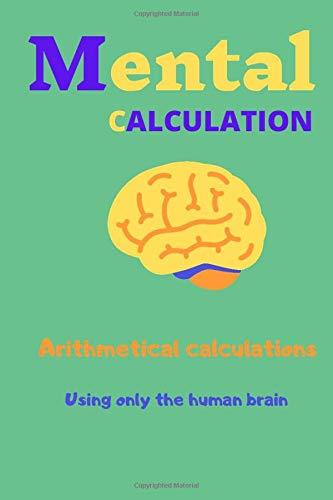Mental calculation: Arithmetical calculations using only the human brain