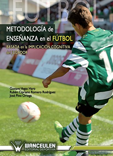 Metodologia de enseñanza en el futbol: Basada en la implicacion cognitiva del jugador