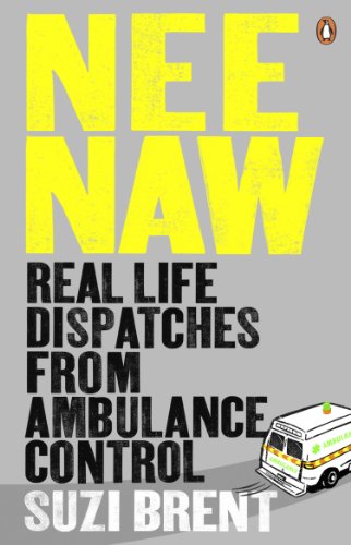 Nee Naw: Real Life Dispatches From Ambulance Control (English Edition)