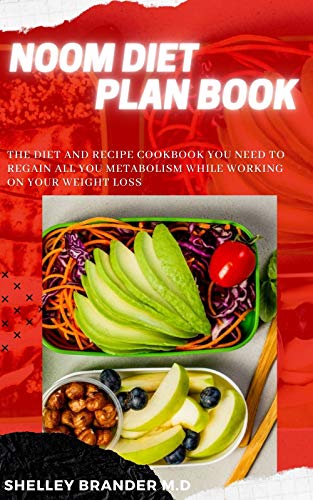 NOOM DIET PLAN BOOK: The diet and recipe cookbook you need to regain all you metabolism while working on your weight loss (English Edition)