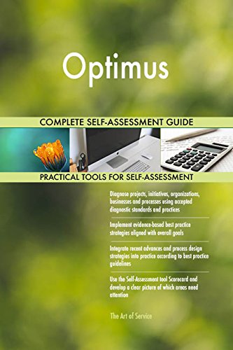 Optimus All-Inclusive Self-Assessment - More than 690 Success Criteria, Instant Visual Insights, Comprehensive Spreadsheet Dashboard, Auto-Prioritized for Quick Results