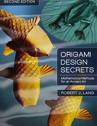 Origami Design Secrets: Mathematical Methods for an Ancient Art, Second Edition
