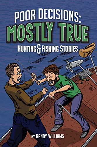 Poor Decisions: Mostly True Hunting & Fishing Stories (English Edition)
