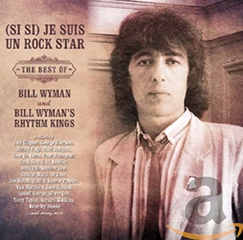 Si Si: Je Suis Un Rock Star: The Best Of Bill Wyman And Bill Wyman’S Rhythm Kings