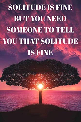 Solitude is fine but you need someone to tell you that solitude is fine : Lined Notebook/Journal; Inspirational Gifts, Quote Dot Grid, Design Book, ... For Everyday Use | Large 120 Pages Paperbac