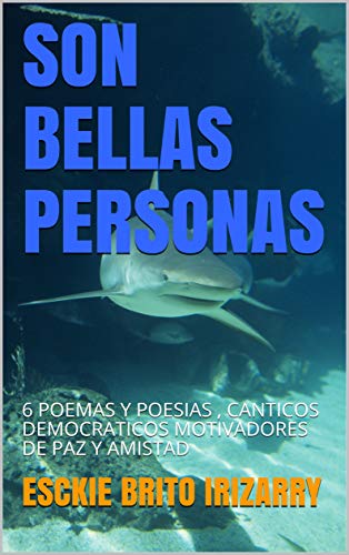 SON BELLAS PERSONAS: 6 POEMAS Y POESIAS , CANTICOS DEMOCRATICOS MOTIVADORES DE PAZ Y AMISTAD
