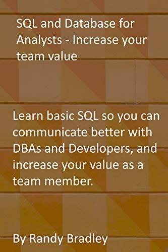 SQL and Database for Analysts - Increase your team value: Learn basic SQL so you can communicate better with DBAs and Developers, and increase your value as a team member. (English Edition)