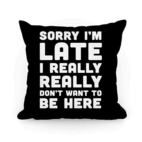 Stan256Nancy Sorry I'm Late I Really Not Want TO BE Here Throw - Funda de Almohada (40,6 x 40,6 cm)