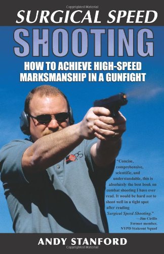 Surgical Speed Shooting: How to Achieve High-speed Marksmanship in a Gunfight