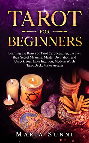 TAROT FOR BEGINNERS: Learning the Basics of Tarot Card Reading, uncover their Secret Meaning, Master Divination, and Unlock your Inner Intuition, Modern ... Tarot Deck, Major Arcana (English Edition)
