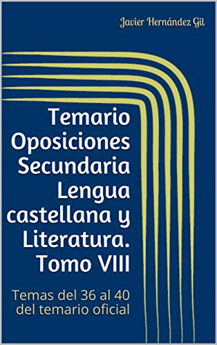 Temario Oposiciones Secundaria Lengua castellana y Literatura. Tomo VIII: Temas del 36 al 40 del temario oficial