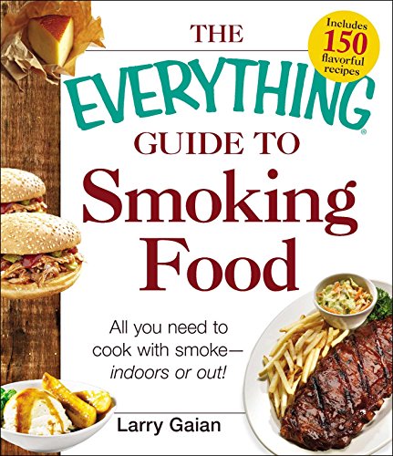 The Everything Guide to Smoking Food: All You Need to Cook with Smoke--Indoors or Out! (Everything®) (English Edition)