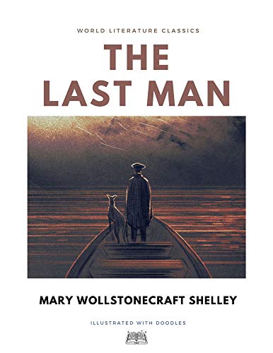 The Last Man / Mary Wollstonecraft Shelley / World Literature Classics / Illustrated with doodles (English Edition)