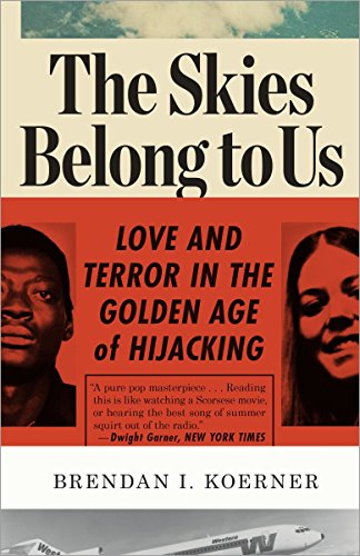The Skies Belong To Us [Idioma Inglés]: Love and Terror in the Golden Age of Hijacking