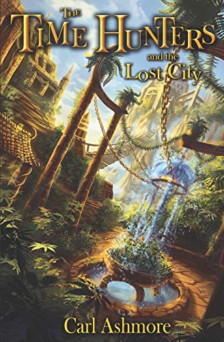 The Time Hunters and the Lost City: Volume 5 (Book 5 of the Time Hunters Saga) [Idioma Inglés]