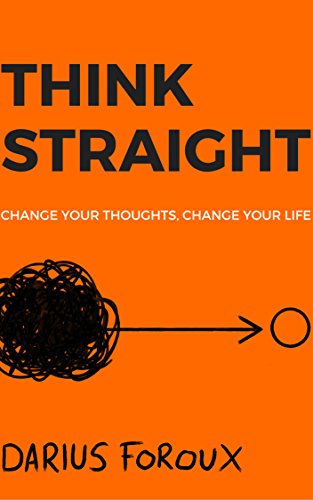 THINK STRAIGHT: Change Your Thoughts, Change Your Life (English Edition)