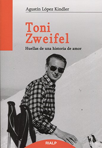 Toni Zweifel: Huellas de una historia de amor (Libros sobre el Opus Dei)