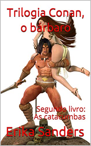 Trilogia Conan, o bárbaro: Segundo livro: As catacumbas (Portuguese Edition)