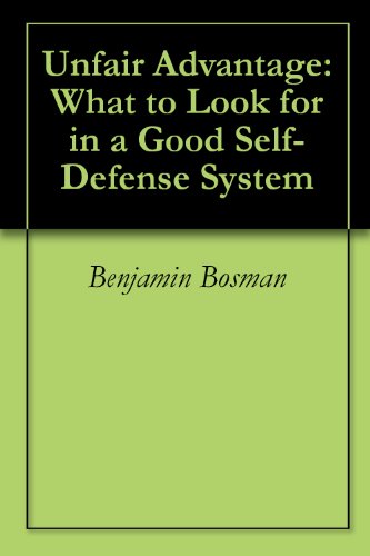 Unfair Advantage: What to Look for in a Good Self-Defense System (English Edition)