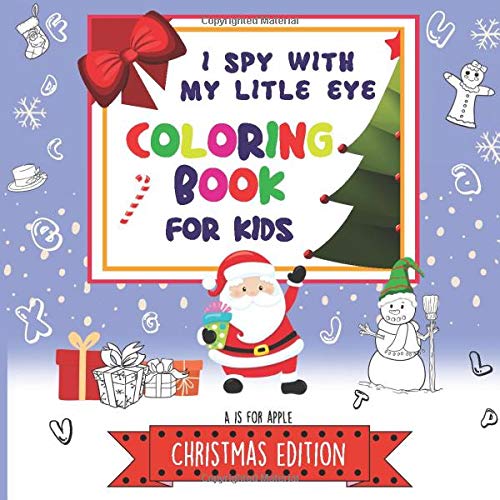 A Is For Apple - Coloring book: I Spy Christmas Coloring Book For Kids In Alphabetical Order - Guessing Games For Boys and Girls - Original Gift For The Little Ones