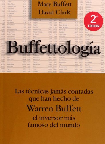 [[Buffettologia: Las Tecnicas Jamas Contadas Que Han Hecho de Warren Buffett el Inversor Mas Famoso del Mundo / Buffetology]] [By: Buffett, Mary] [November, 2006]
