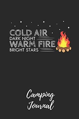 Cold Air Dark Night Warm Fire Bright Stars - Camping Journal: Camping Notebook / Journal / Notepad for Women, Men & Kids. Great Accessories & Gift Idea for all Camper & Camping Lover. [Idioma Inglés]