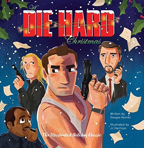 Die Hard Christmas: The Illustrated Holiday Classic (Insight Editions)