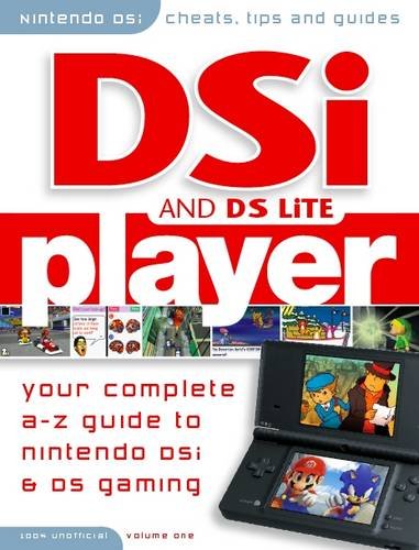 DSi Player - Your Complete A-z Guide to Nintendo DSi and Nintendo DS Gaming: Pt. 1