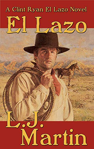 El Lazo (The Lasso): A Clint Ryan Western (The Far West Book 1) (English Edition)
