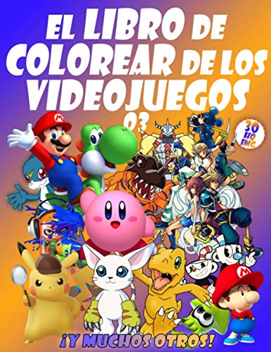 EL LIBRO DE COLOREAR DE LOS VIDEOJUEGOS 03: Tus queridos personajes de videojuegos en 30 ilustraciones de alta calidad para niños y adultos