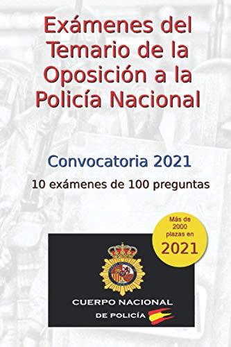 Exámenes del Temario de las Oposiciones a la Policía Nacional: 10 exámenes de 100 preguntas (Oposiciones Policía Nacional)