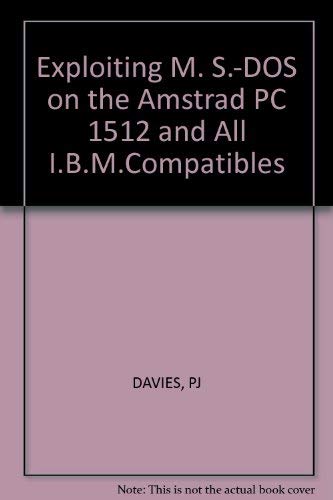 Exploiting M. S.-DOS on the Amstrad PC 1512 and All I.B.M.Compatibles