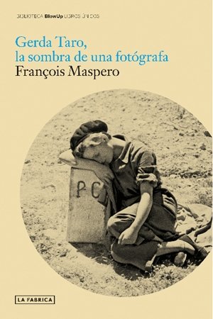 Gerda Taro, La sombra de una fotógrafa (BLOW UP LIBROS ÚNICOS)
