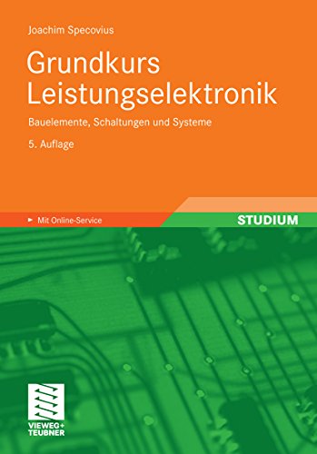 Grundkurs Leistungselektronik: Bauelemente, Schaltungen und Systeme (German Edition)