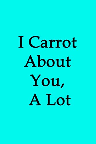 I Carrot About You, A Lot: 6x9 120 pg Line Easter Egg Themed Journal, Easter Basket Gift