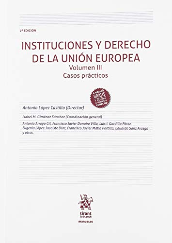 Instituciones y Derecho de la Unión Europea Volumen III Casos Prácticos 2ª Edición 2018 (Manuales de Derecho Administrativo, Financiero e Internacional Público)