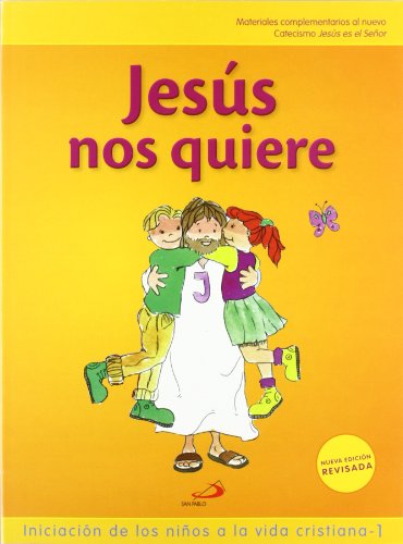 Jesús nos quiere (libro del niño) Iniciación de los niños a la vida cristiana 1: Materiales complementarios al nuevo Catecismo Jesús es el Señor (Nuevo Proyecto Galilea 2000)