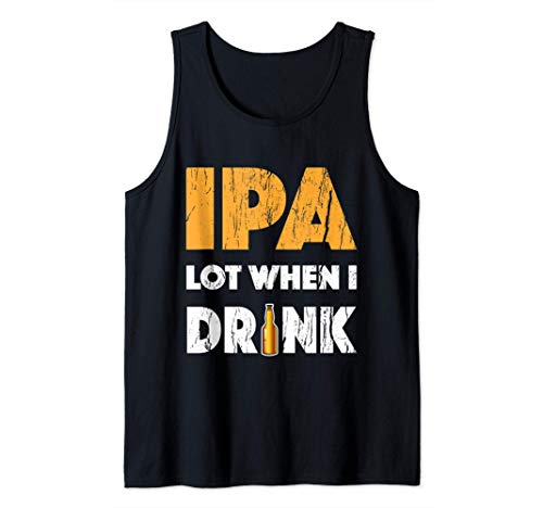 Lote de IPA cuando bebo Amante de la cerveza bebiendo Tee Camiseta sin Mangas