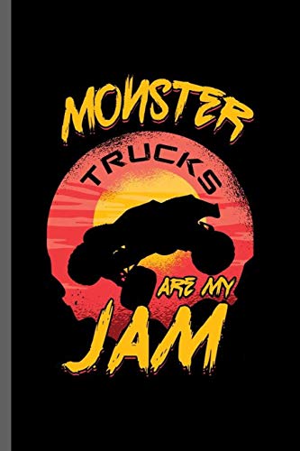 Monster Truck are my Jam: Cool Monster Truck Design Sayings For Big Foot Driver Gift (6"x9") Lined Notebook to write in