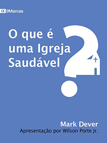 O que é uma igreja saudável? (9 Marcas) (Portuguese Edition)