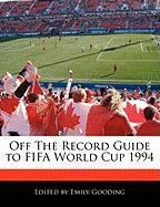 Off The Record Guide to FIFA World Cup 1994