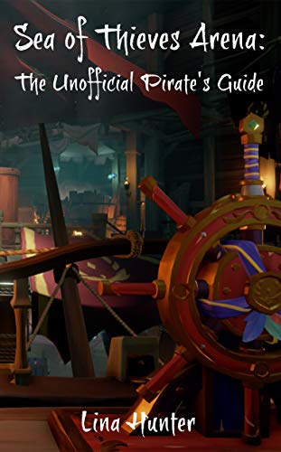 Sea of Thieves Arena: The Unofficial Pirate's Guide (English Edition)