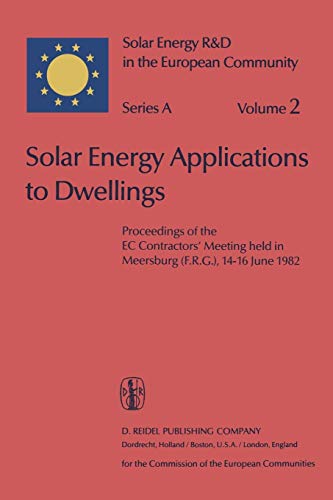 Solar Energy Applications to Dwellings: Proceedings of the EC Contractors' Meeting held in Meersburg (F.R.G.), 14-16 June 1982 (Solar Energy R&D in the Ec Series A:)