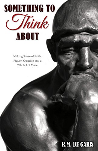 Something to Think About: Making Sense of Faith, Prayer, Creation, and a Whole Lot More (English Edition)